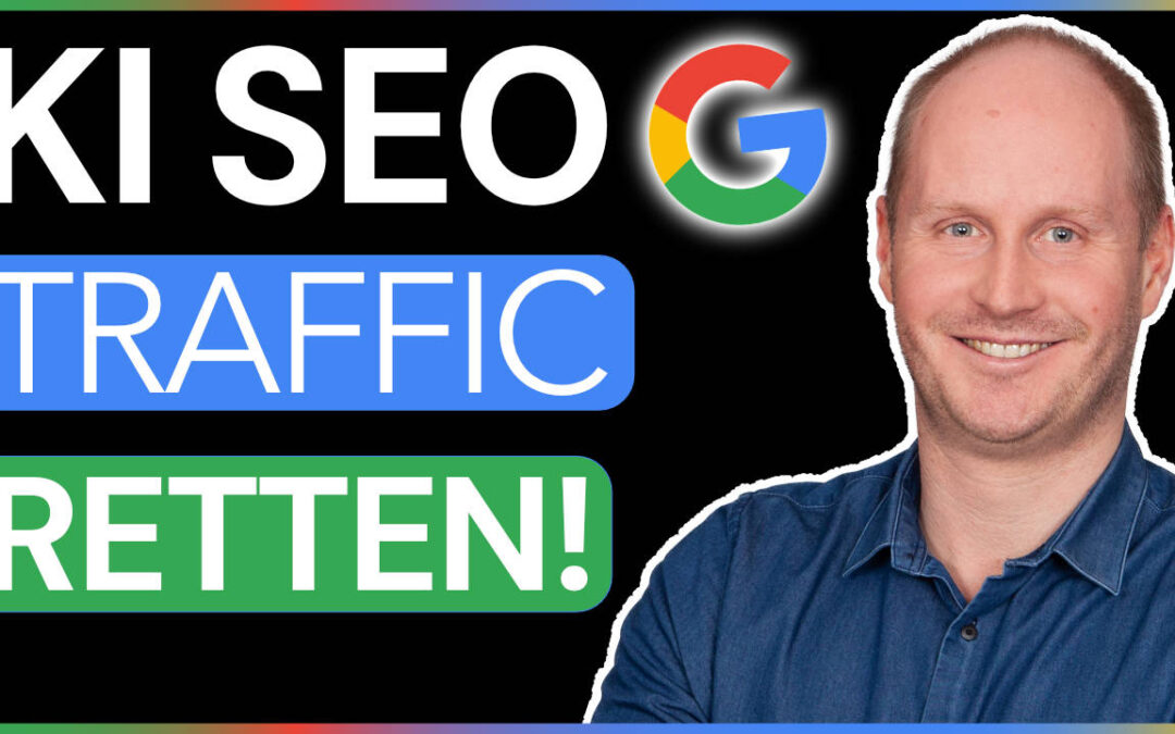 KI-SEO: So rettest Du Deinen Traffic und bleibst sichtbar bei Google